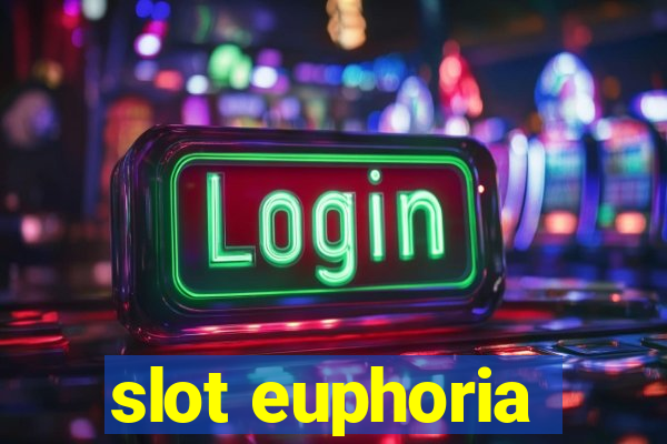 slot euphoria