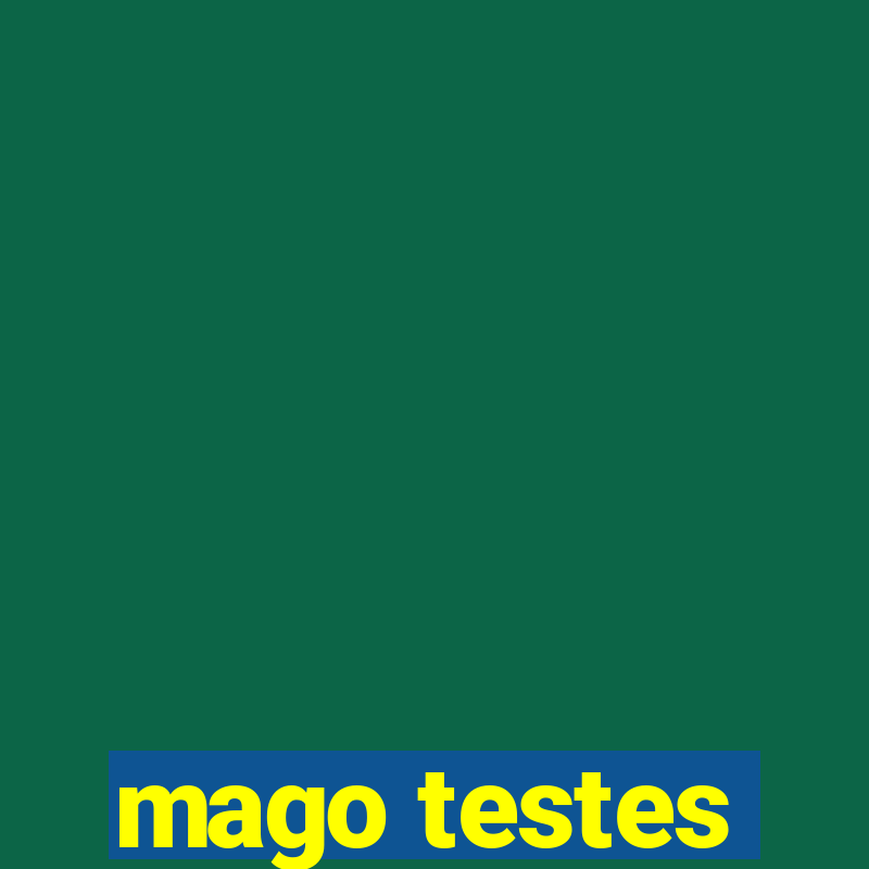 mago testes