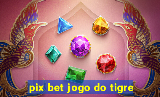 pix bet jogo do tigre