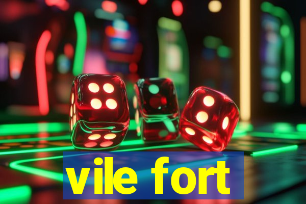 vile fort