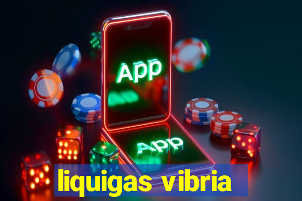 liquigas vibria