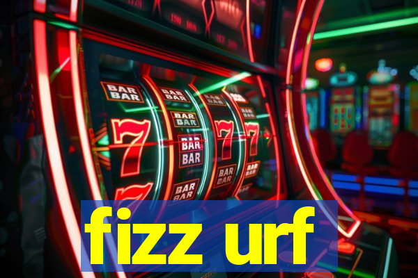 fizz urf