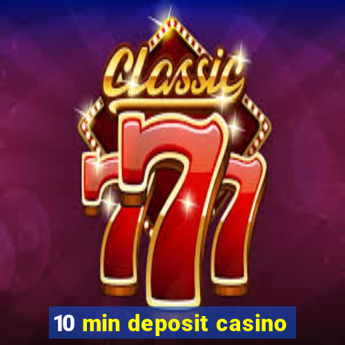 10 min deposit casino