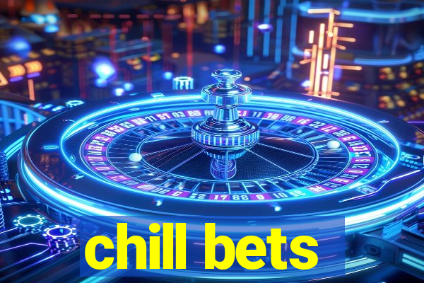 chill bets