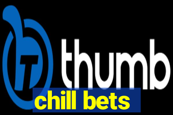 chill bets