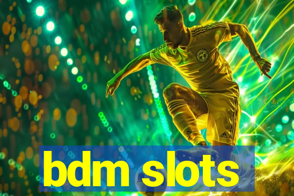 bdm slots