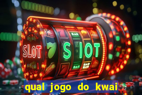 qual jogo do kwai que ganha mais dinheiro