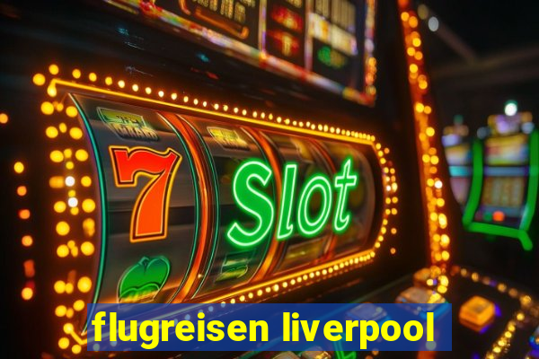 flugreisen liverpool