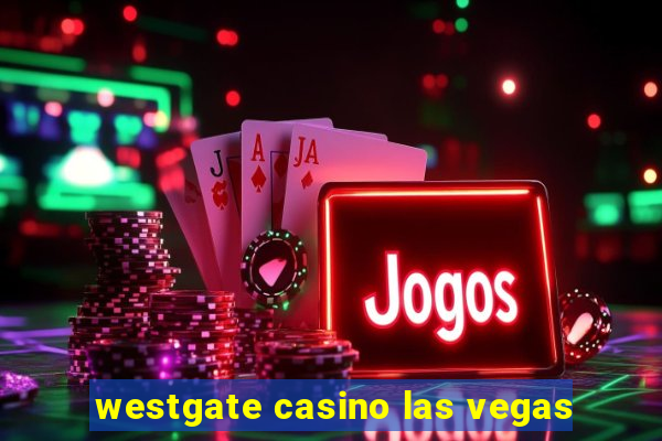 westgate casino las vegas