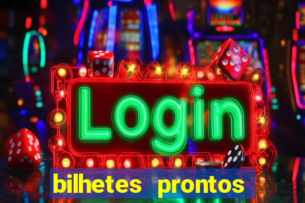 bilhetes prontos para hoje