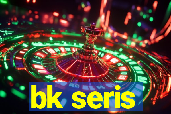 bk seris