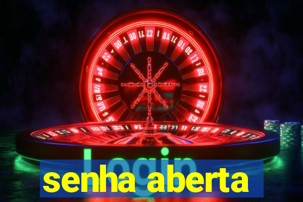 senha aberta