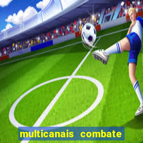 multicanais combate ao vivo