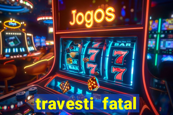 travesti fatal porto alegre