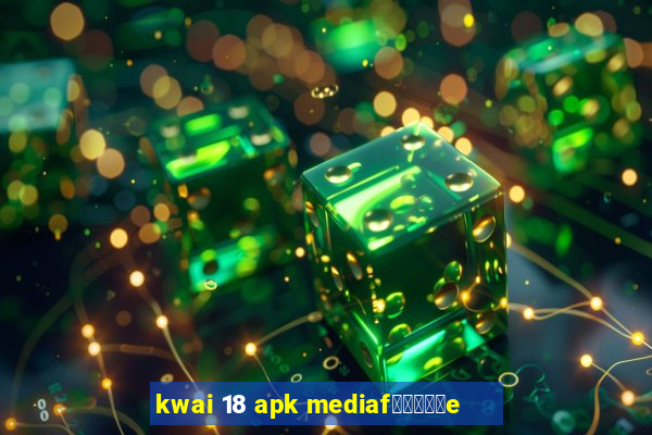 kwai 18 apk mediaf閿熷嫸棰坮e