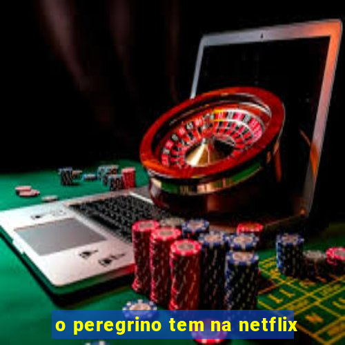 o peregrino tem na netflix