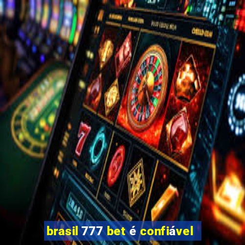 brasil 777 bet é confiável