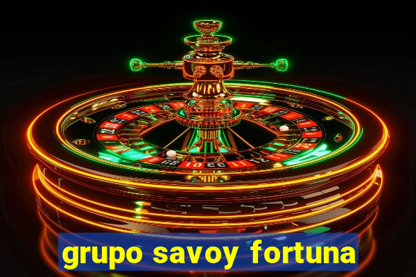 grupo savoy fortuna