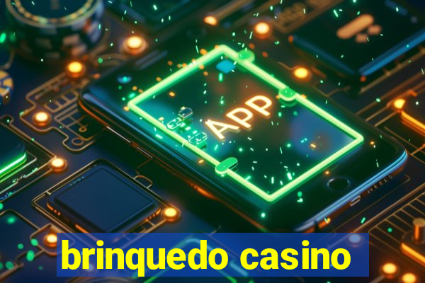 brinquedo casino