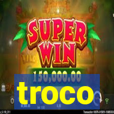 troco