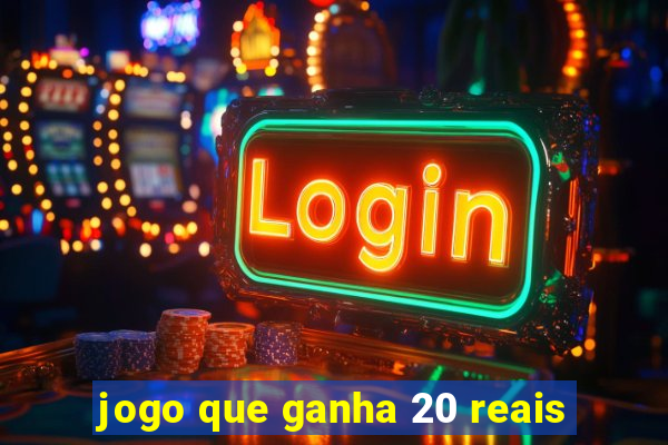 jogo que ganha 20 reais