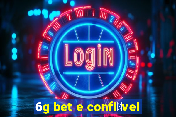 6g bet e confi谩vel