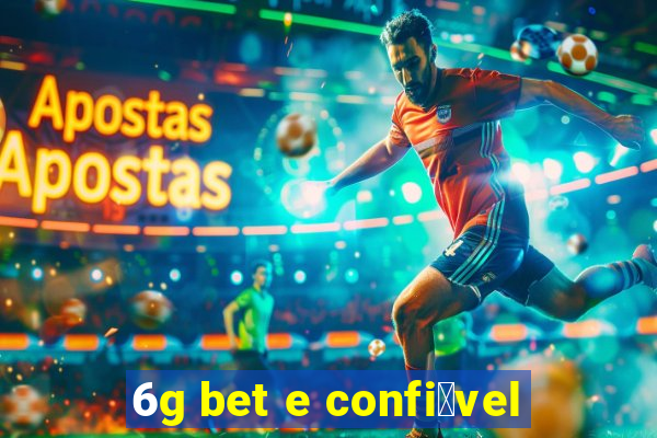 6g bet e confi谩vel