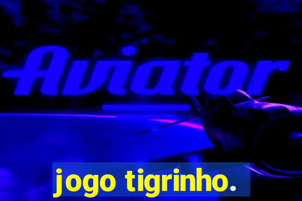 jogo tigrinho.