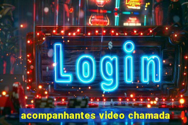 acompanhantes video chamada