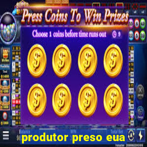 produtor preso eua