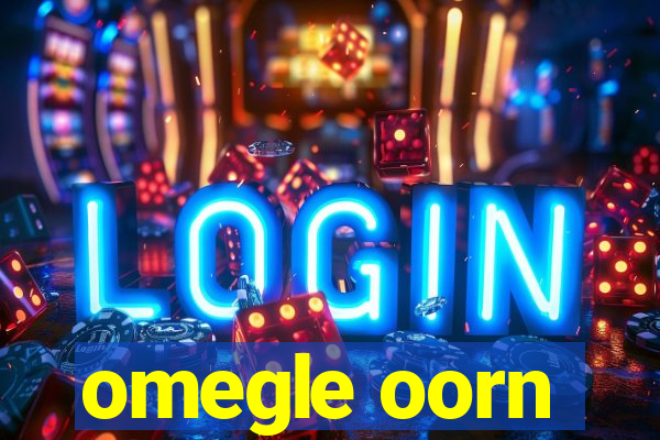 omegle oorn