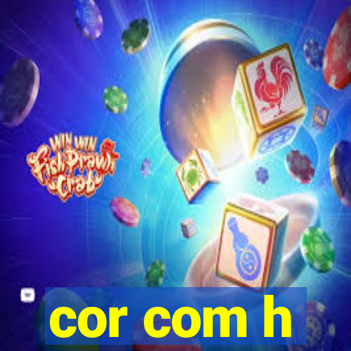 cor com h