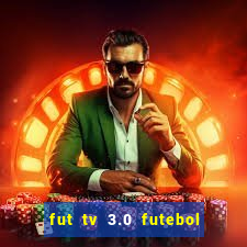 fut tv 3.0 futebol ao vivo