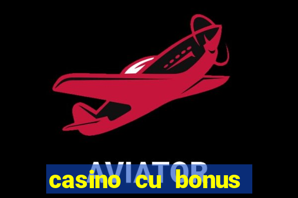 casino cu bonus fara depunere