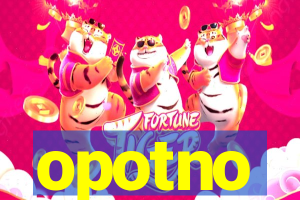 opotno