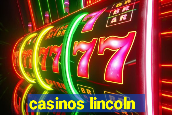 casinos lincoln