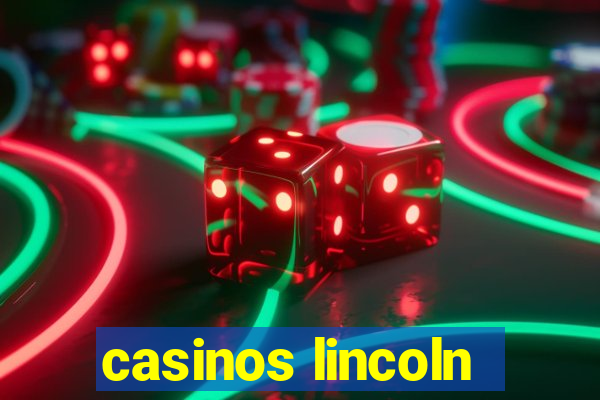 casinos lincoln