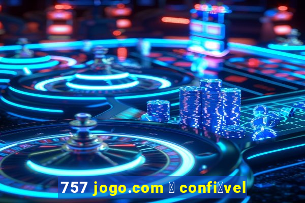 757 jogo.com 茅 confi谩vel