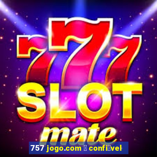 757 jogo.com 茅 confi谩vel