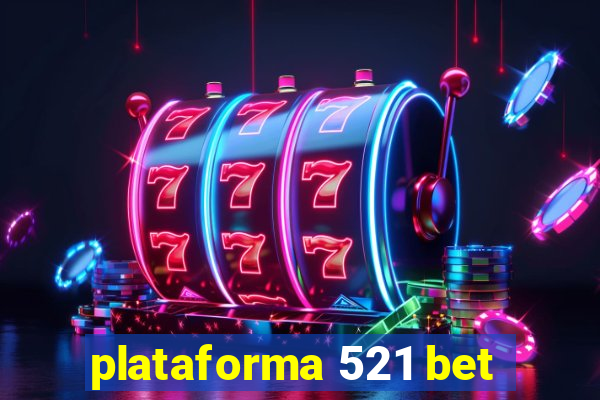 plataforma 521 bet