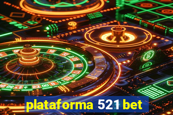 plataforma 521 bet