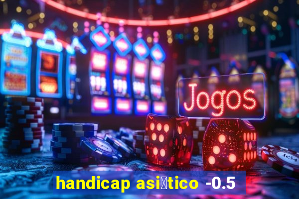 handicap asi谩tico -0.5