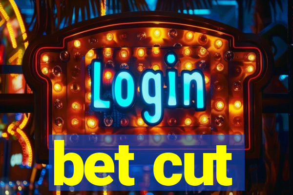 bet cut