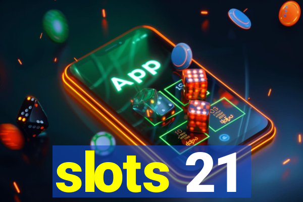 slots 21