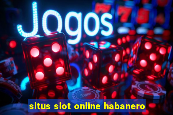 situs slot online habanero