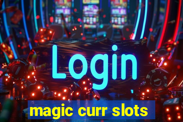 magic curr slots