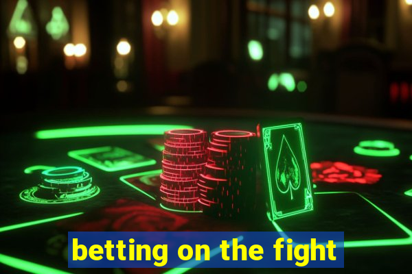 betting on the fight