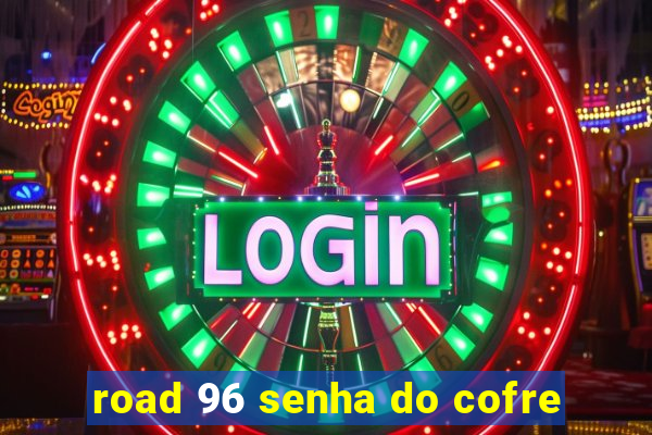 road 96 senha do cofre