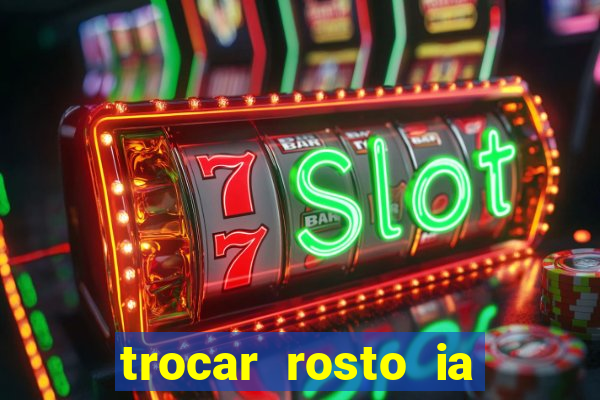 trocar rosto ia online mudar rosto