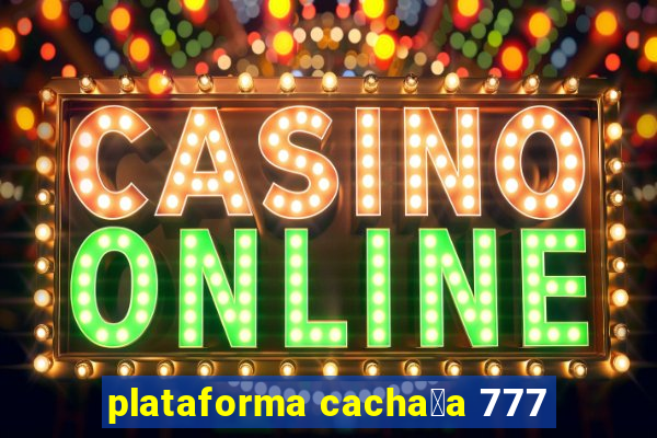 plataforma cacha莽a 777